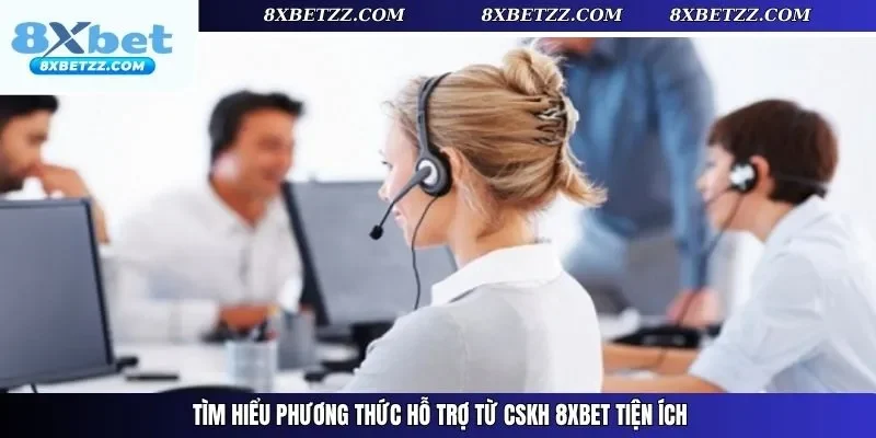 Tìm hiểu phương thức hỗ trợ từ CSKHtiện ích