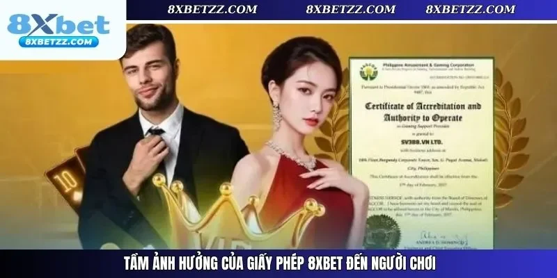 Tầm ảnh hưởng của giấy phép 8xbet đến người chơi
