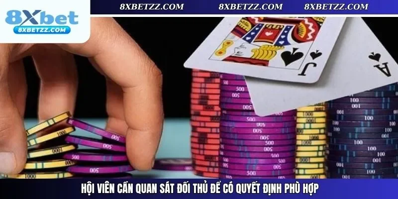 Hội viên cần quan sát đối thủ để có quyết định phù hợp