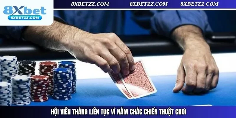 Hội viên thắng liên tục vì nắm chắc chiến thuật chơi
