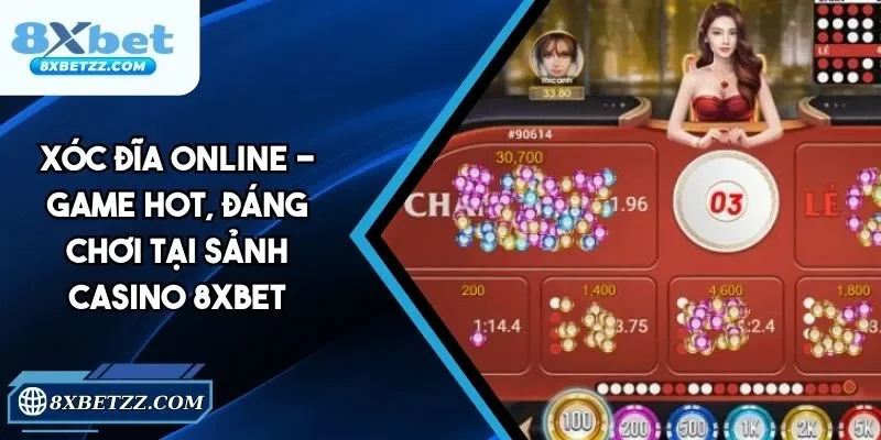 Xóc Đĩa Online - Game Hot, Đáng Chơi Tại Casino 8xbet
